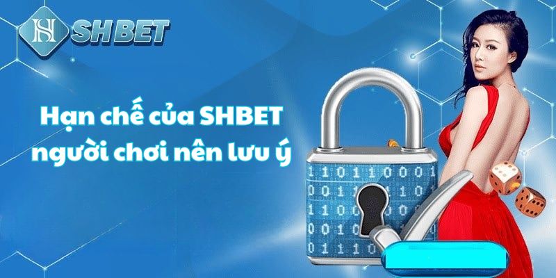 Hạn chế của SHBET nên lưu ý